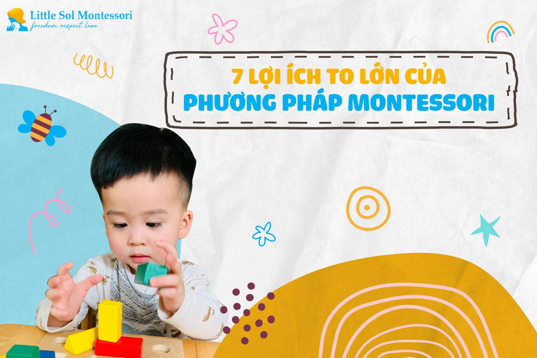 7 Lợi Ích To Lớn Phương Pháp Gíao Dục MONTESSORI Mang lại